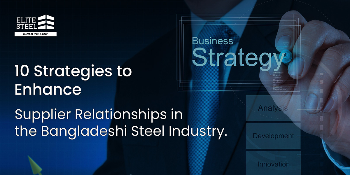 10 Strategies to Enhance Supplier Relationships in the Bangladeshi Steel Industry